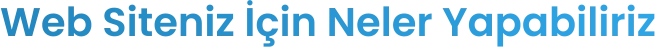 Web Siteniz İçin Neler Yapabiliriz