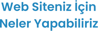Web Siteniz İçin Neler Yapabiliriz